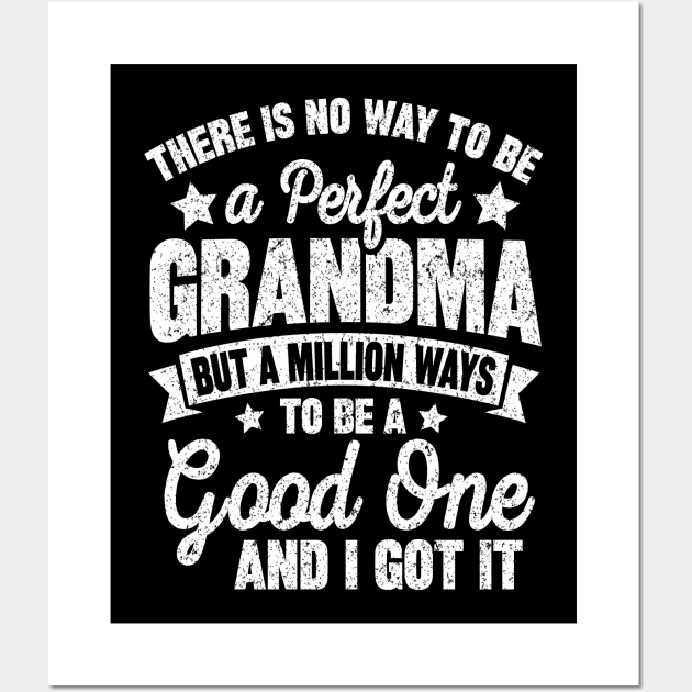 there is no way to be a perfect grandma but a million ways to be a good one and i got it Wall Art by SilverTee